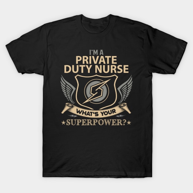 Private Duty Nurse T Shirt - Superpower Gift Item Tee T-Shirt by Cosimiaart